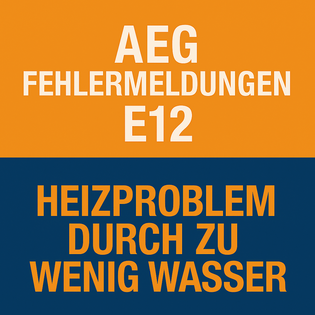 AEG Fehlermeldungen E12 - Heizproblem durch zu wenig Wasser