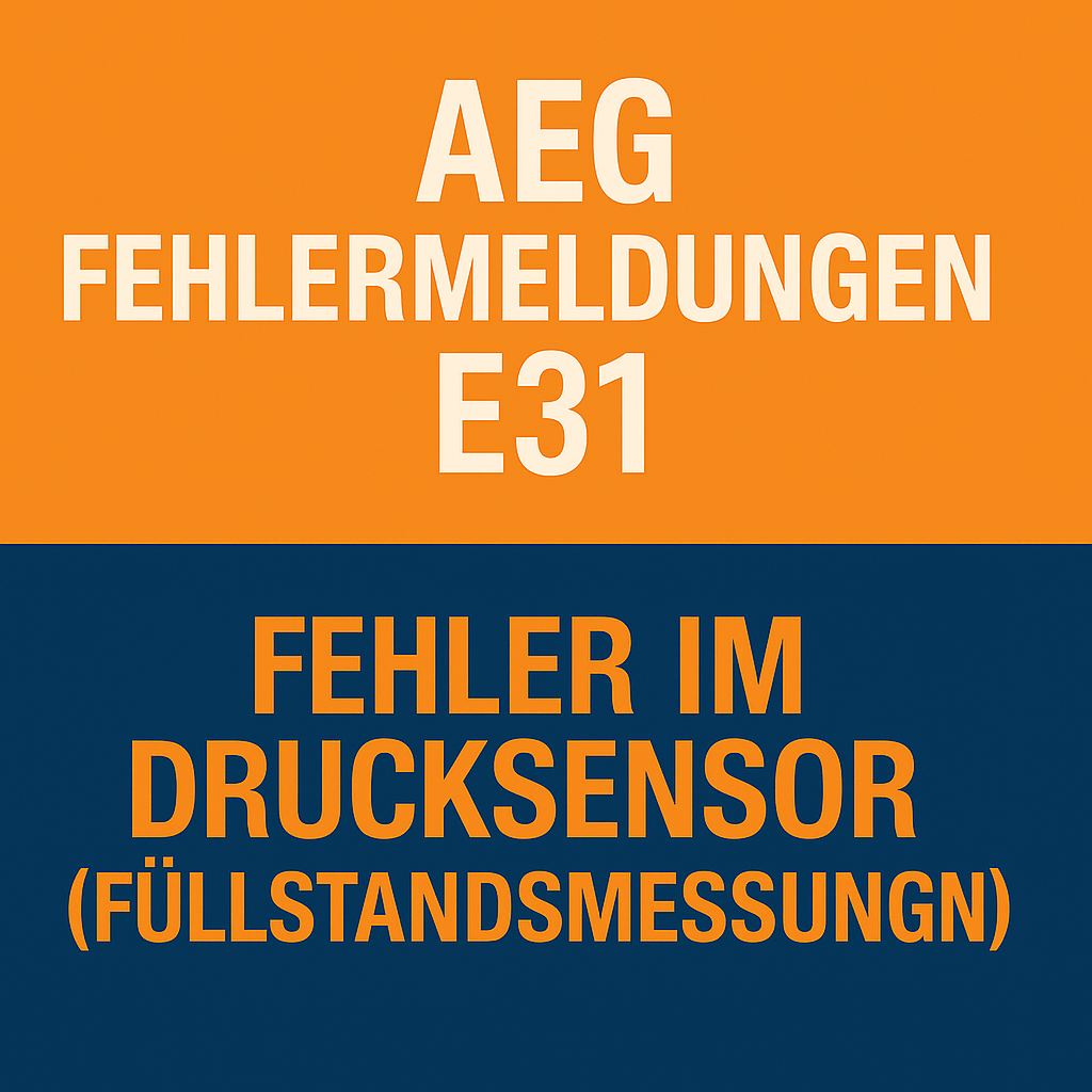 AEG Fehlermeldungen E31 - Fehler im Drucksensor (Füllstandsmessung)